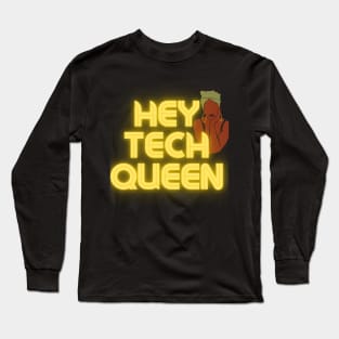 Hey Tech Queen Long Sleeve T-Shirt